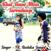 About Khal Thane Mein Tarvadungi Song